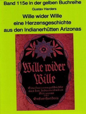 cover image of Wille wider Wille--aus den Indianerhütten Arizonas--Band 115 in der gelben Buchreihe bei Jürgen Ruszkowski